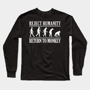 REJECT HUMANITY, RETURN TO MONKEY W Long Sleeve T-Shirt